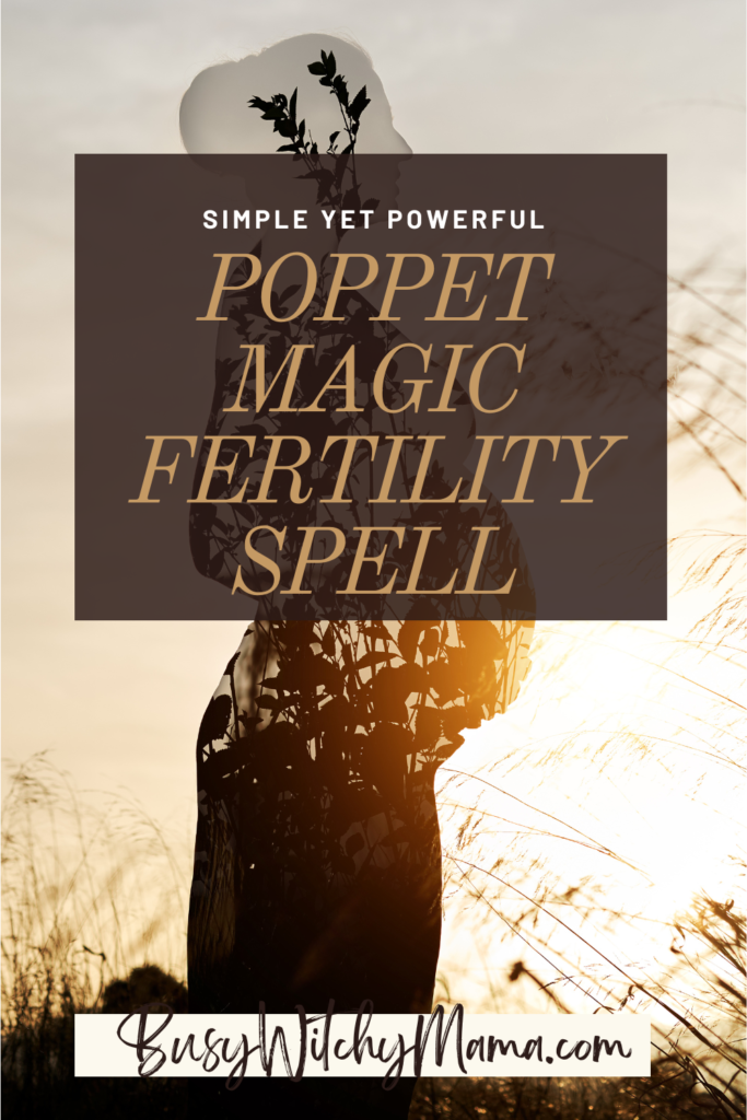 How to Cast a Powerful Poppet Magic Fertility Spell - Busy Witchy Mama